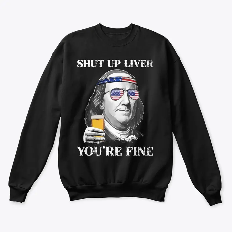 Shut up Liver You're Fine Benjamin Shirt