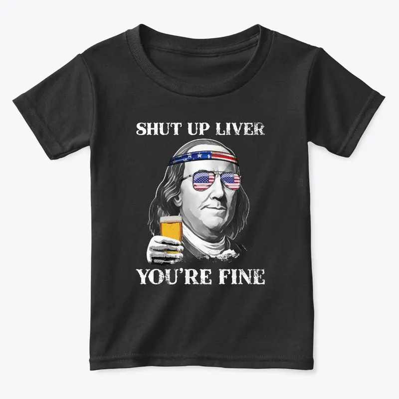 Shut up Liver You're Fine Benjamin Shirt