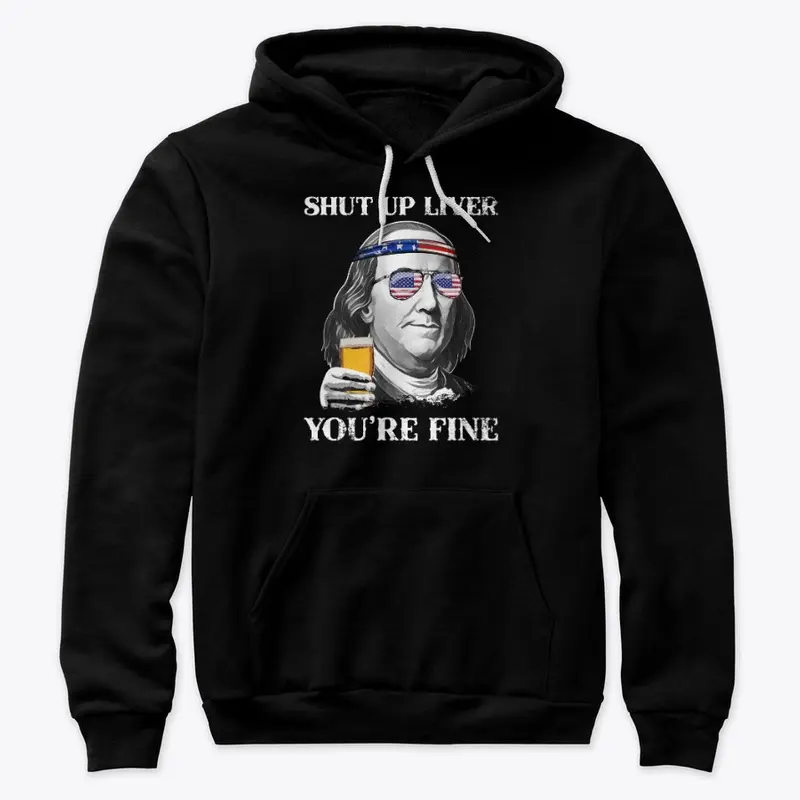 Shut up Liver You're Fine Benjamin Shirt