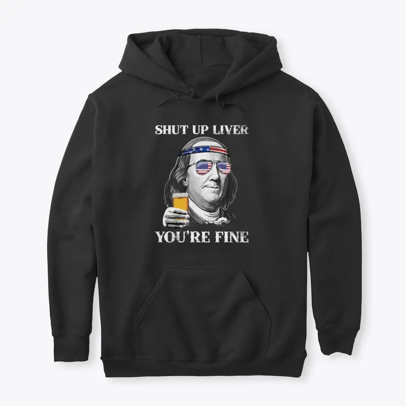 Shut up Liver You're Fine Benjamin Shirt