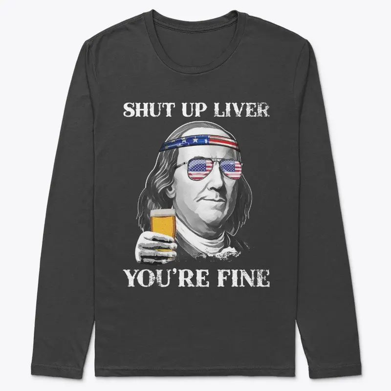 Shut up Liver You're Fine Benjamin Shirt